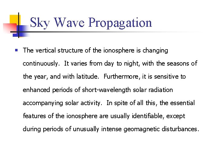 Sky Wave Propagation n The vertical structure of the ionosphere is changing continuously. It Sky Wave Propagation n The vertical structure of the ionosphere is changing continuously. It