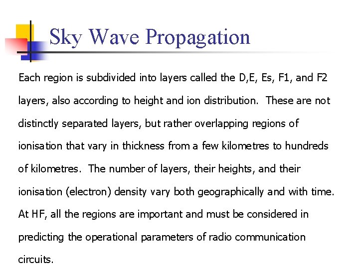 Sky Wave Propagation Each region is subdivided into layers called the D, E, Es, Sky Wave Propagation Each region is subdivided into layers called the D, E, Es,
