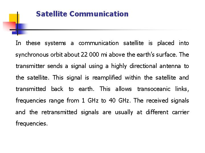 Satellite Communication In these systems a communication satellite is placed into synchronous orbit about Satellite Communication In these systems a communication satellite is placed into synchronous orbit about
