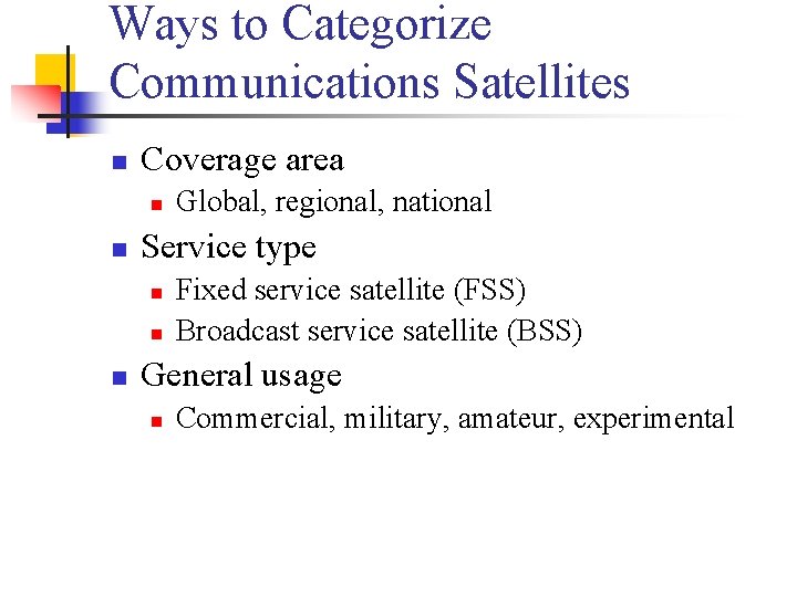 Ways to Categorize Communications Satellites n Coverage area n n Service type n n Ways to Categorize Communications Satellites n Coverage area n n Service type n n