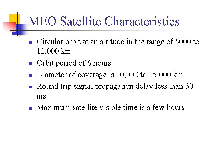 MEO Satellite Characteristics n n n Circular orbit at an altitude in the range MEO Satellite Characteristics n n n Circular orbit at an altitude in the range