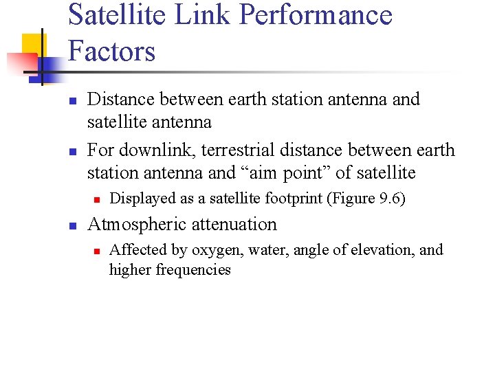 Satellite Link Performance Factors n n Distance between earth station antenna and satellite antenna Satellite Link Performance Factors n n Distance between earth station antenna and satellite antenna