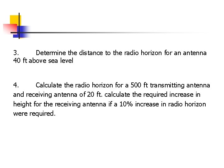 3. Determine the distance to the radio horizon for an antenna 40 ft above 3. Determine the distance to the radio horizon for an antenna 40 ft above
