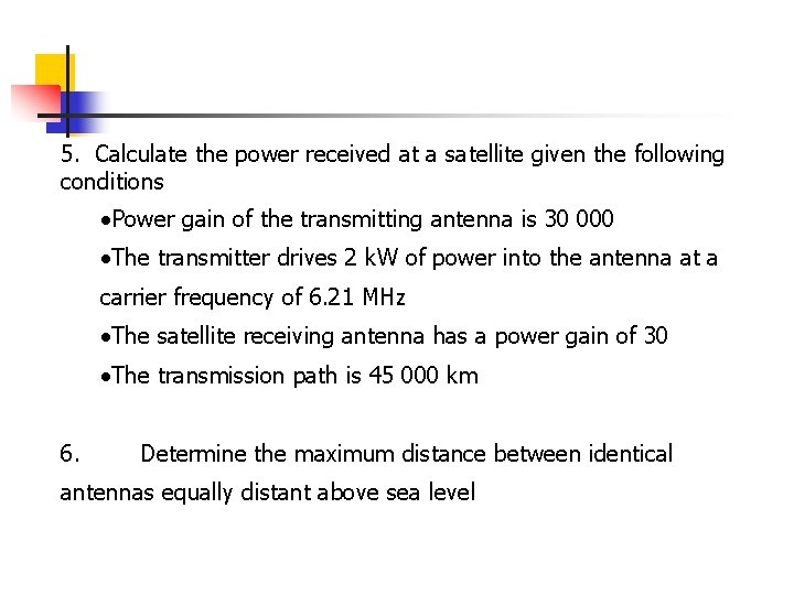 5. Calculate the power received at a satellite given the following conditions ·Power gain 5. Calculate the power received at a satellite given the following conditions ·Power gain