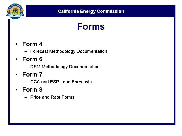 California Energy Commission Forms • Form 4 – Forecast Methodology Documentation • Form 6