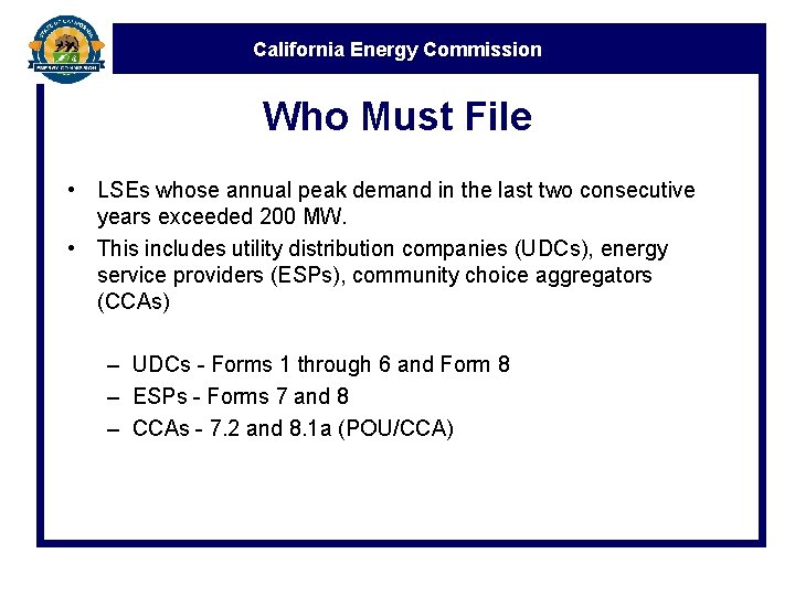 California Energy Commission Who Must File • LSEs whose annual peak demand in the