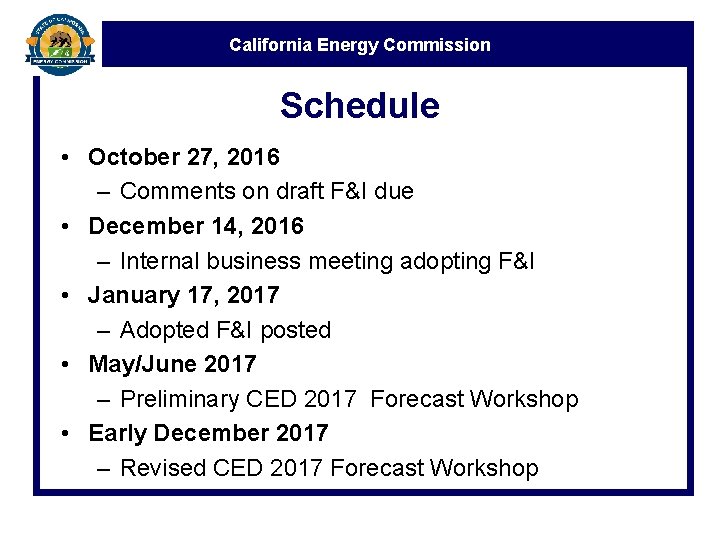 California Energy Commission Schedule • October 27, 2016 – Comments on draft F&I due