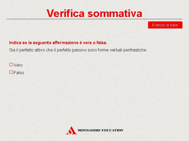 Verifica sommativa Esercizi di base Indica se la seguente affermazione è vera o falsa.