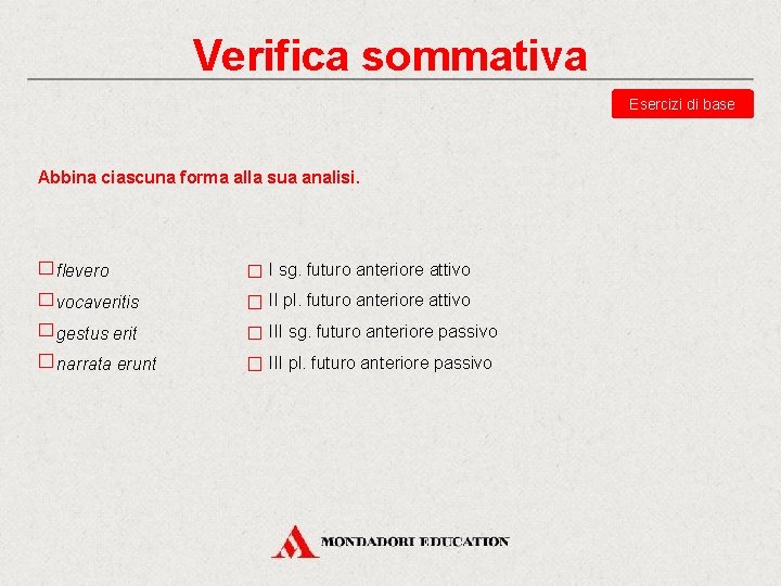 Verifica sommativa Esercizi di base Abbina ciascuna forma alla sua analisi. flevero I sg.