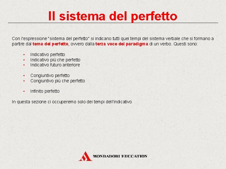 Il sistema del perfetto Con l’espressione “sistema del perfetto” si indicano tutti quei tempi