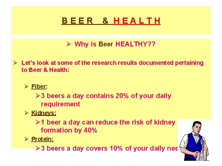 BEER & HEALTH Ø Why is Beer HEALTHY? ? Ø Let’s look at some