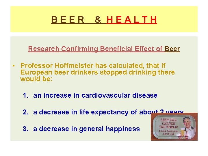 BEER & HEALTH Research Confirming Beneficial Effect of Beer • Professor Hoffmeister has calculated,