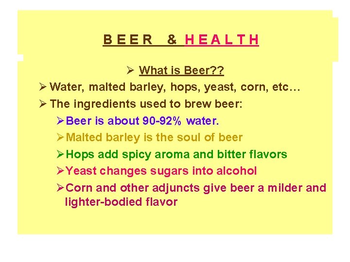 Beer & Health BEER & HEALTH Ø What is Beer? ? Ø Water, malted