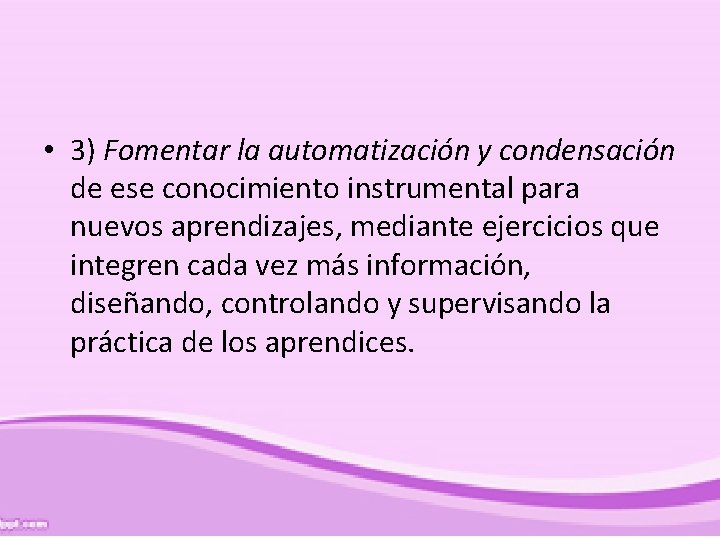  • 3) Fomentar la automatización y condensación de ese conocimiento instrumental para nuevos