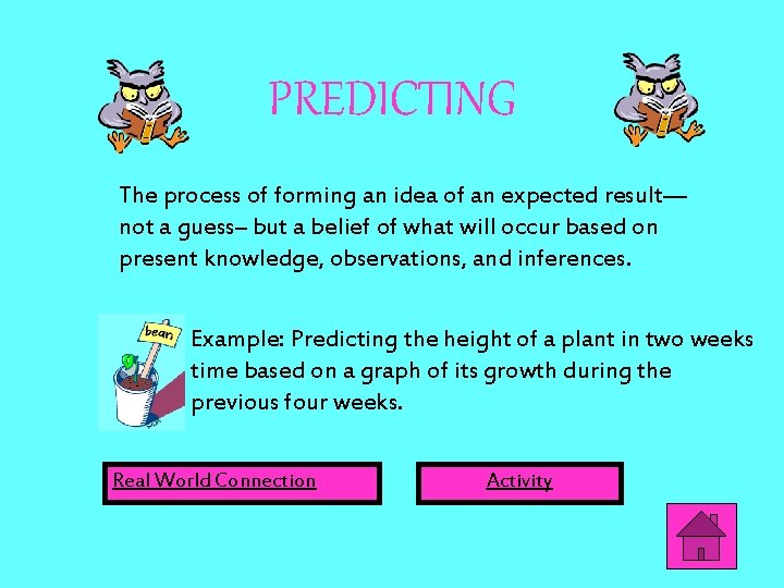 PREDICTING The process of forming an idea of an expected result— not a guess– PREDICTING The process of forming an idea of an expected result— not a guess–