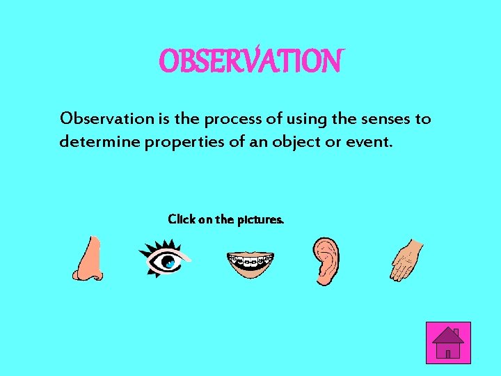 OBSERVATION Observation is the process of using the senses to determine properties of an OBSERVATION Observation is the process of using the senses to determine properties of an