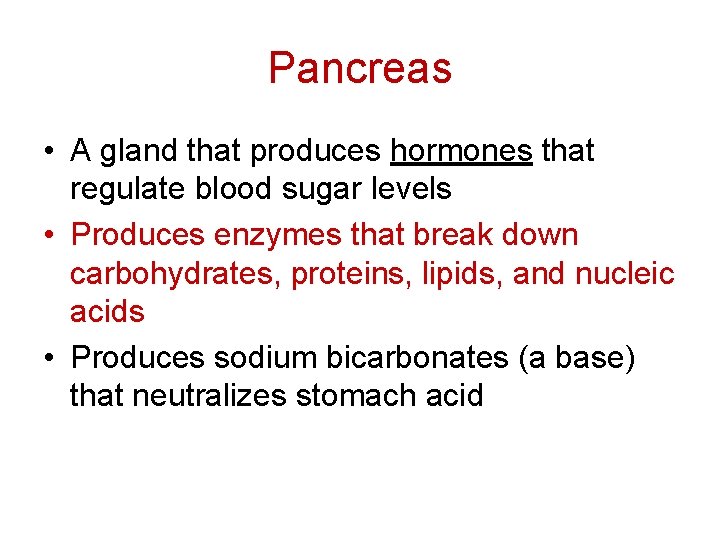 Pancreas • A gland that produces hormones that regulate blood sugar levels • Produces Pancreas • A gland that produces hormones that regulate blood sugar levels • Produces