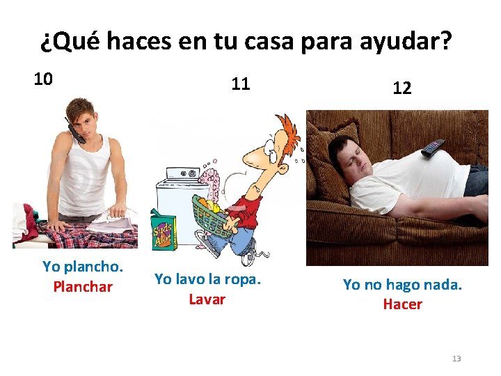 ¿Qué haces en tu casa para ayudar? 10 Yo plancho. Planchar 11 Yo lavo