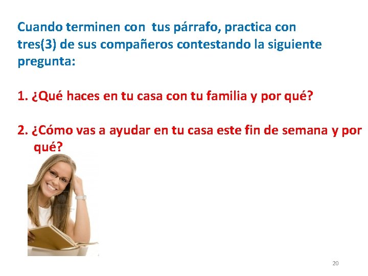 Cuando terminen con tus párrafo, practica con tres(3) de sus compañeros contestando la siguiente