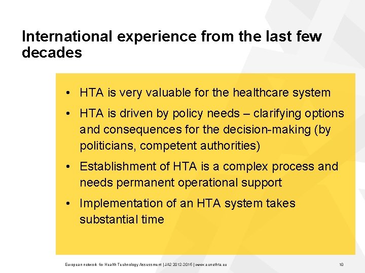 International experience from the last few decades • HTA is very valuable for the