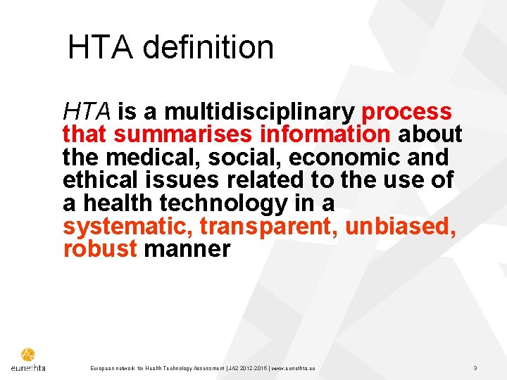 HTA definition HTA is a multidisciplinary process that summarises information about the medical, social,