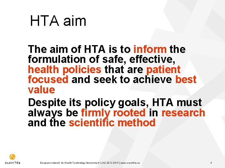 HTA aim The aim of HTA is to inform the formulation of safe, effective,