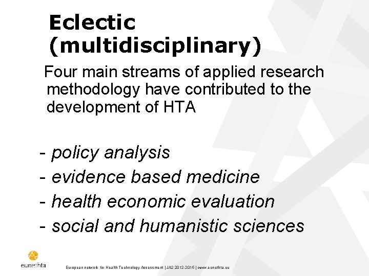 Eclectic (multidisciplinary) Four main streams of applied research methodology have contributed to the development