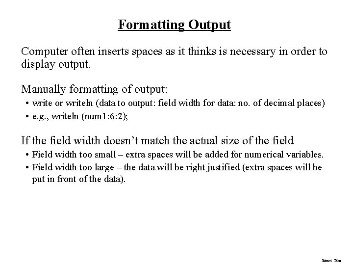 Formatting Output Computer often inserts spaces as it thinks is necessary in order to