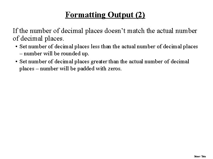 Formatting Output (2) If the number of decimal places doesn’t match the actual number