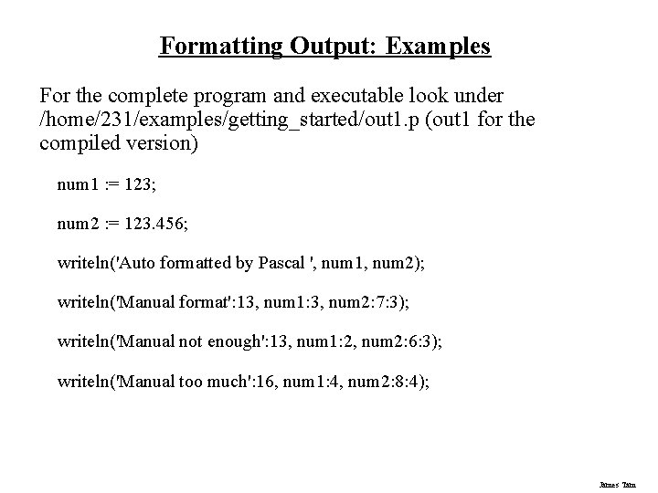 Formatting Output: Examples For the complete program and executable look under /home/231/examples/getting_started/out 1. p