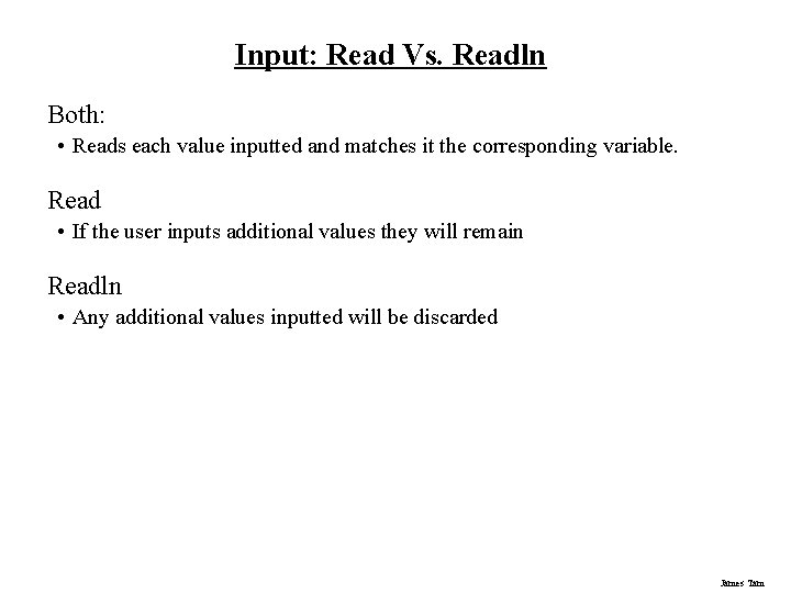 Input: Read Vs. Readln Both: • Reads each value inputted and matches it the