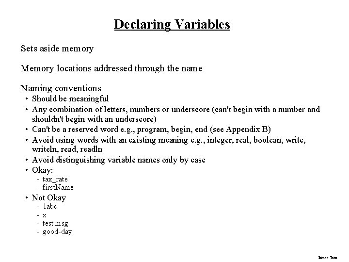 Declaring Variables Sets aside memory Memory locations addressed through the name Naming conventions •