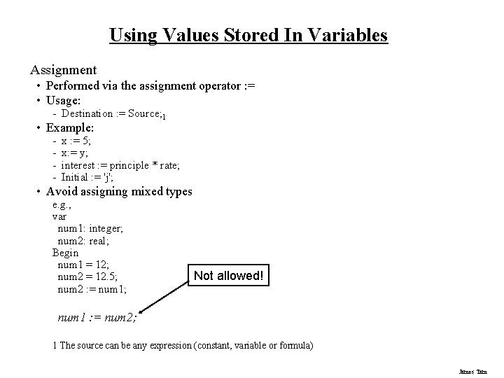 Using Values Stored In Variables Assignment • Performed via the assignment operator : =