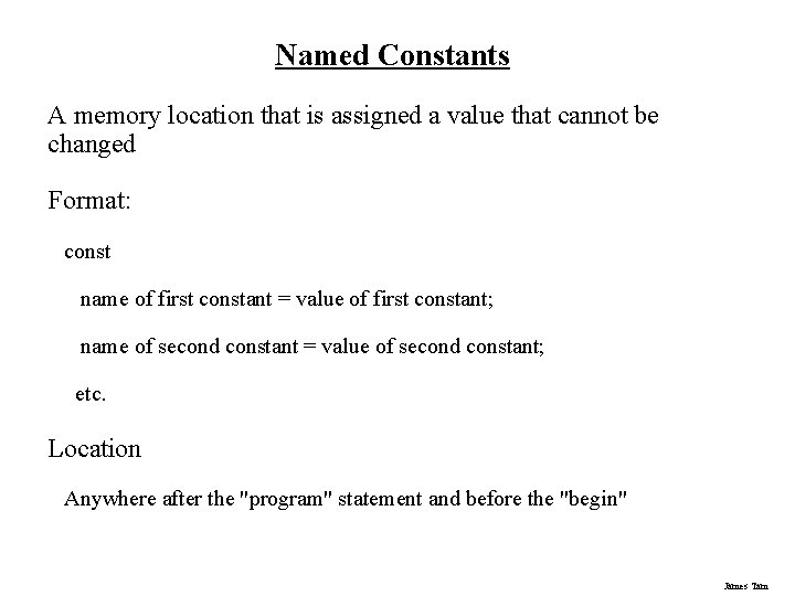 Named Constants A memory location that is assigned a value that cannot be changed