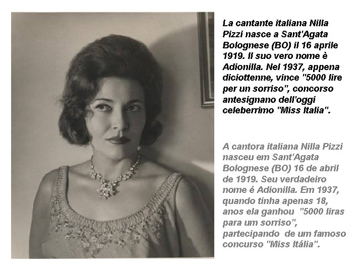 La cantante italiana Nilla Pizzi nasce a Sant'Agata Bolognese (BO) il 16 aprile 1919.