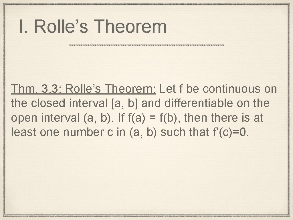 I. Rolle’s Theorem Thm. 3. 3: Rolle’s Theorem: Let f be continuous on the