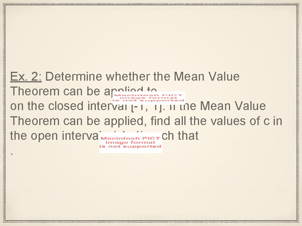 Ex. 2: Determine whether the Mean Value Theorem can be applied to on the
