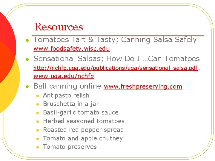 Resources l Tomatoes Tart & Tasty; Canning Salsa Safely www. foodsafety. wisc. edu l