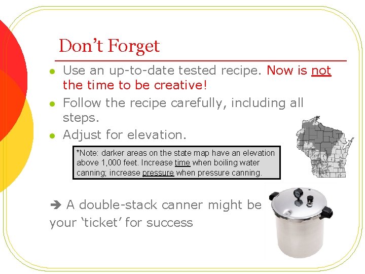 Don’t Forget l l l Use an up-to-date tested recipe. Now is not the