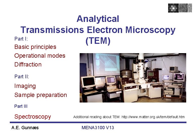 Analytical Transmissions Electron Microscopy Part I: (TEM) Basic principles Operational modes Diffraction Part II: