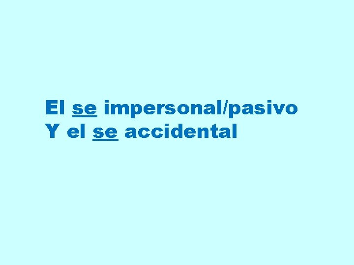 El se impersonal/pasivo Y el se accidental 