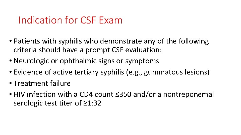 Indication for CSF Exam • Patients with syphilis who demonstrate any of the following