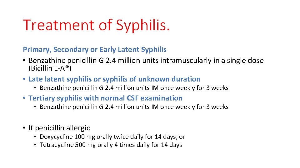 Treatment of Syphilis. Primary, Secondary or Early Latent Syphilis • Benzathine penicillin G 2.
