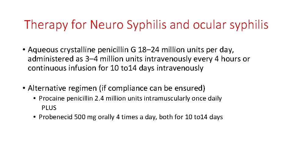 Therapy for Neuro Syphilis and ocular syphilis • Aqueous crystalline penicillin G 18– 24