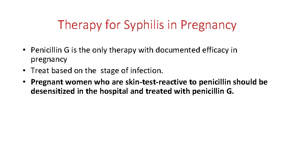 Therapy for Syphilis in Pregnancy • Penicillin G is the only therapy with documented