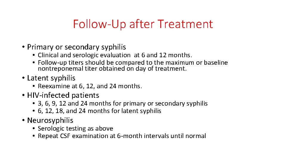 Follow-Up after Treatment • Primary or secondary syphilis • Clinical and serologic evaluation at