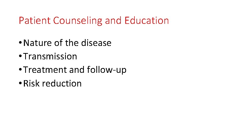 Patient Counseling and Education • Nature of the disease • Transmission • Treatment and