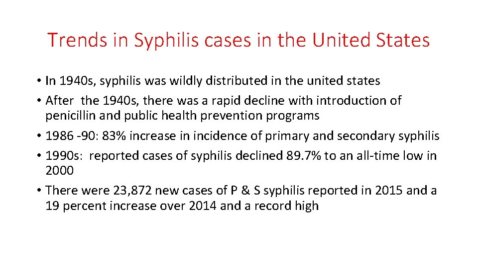 Trends in Syphilis cases in the United States • In 1940 s, syphilis was