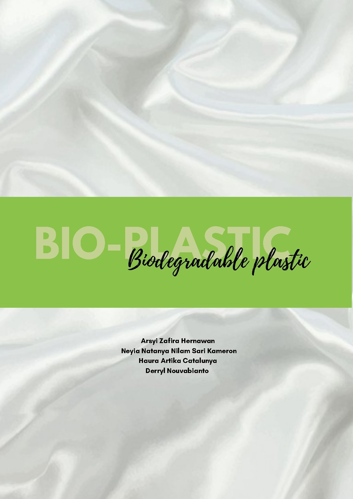 BIO-PLASTIC Biodegradable plastic Arsyi Zafira Hernawan Neyia Natanya Nilam Sari Kameron Haura Artika Catalunya