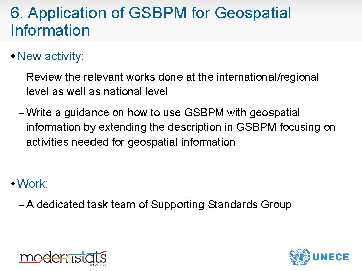 6. Application of GSBPM for Geospatial Information • New activity: – Review the relevant
